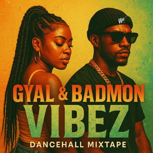 GYAL & BADMON VIBEZ DANCEHALL MIXTAPE