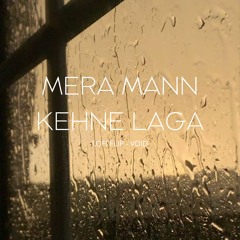 Mera Mann Kehne Laga| But it's Raining | SLOWED+REVERB