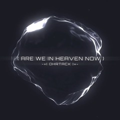 Are We In Heaven Now (2024 / Harmonic Progressive Ambient)