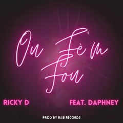 Ou fè'm fou ft Daphné