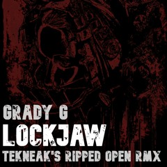 Grady G - Lockjaw - Tekneak's Ripped Open RMX (FREE DOWNLOAD)
