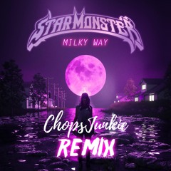 Star Monster -Milky Way (Chopsjunkie Remix)