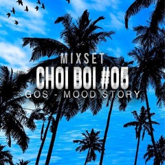 MIXSET GOS : Chơi Bời #05 - MOOD STORY [ LIVE]