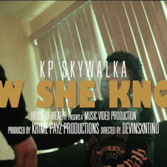 Kp Skywalka - How She Know?