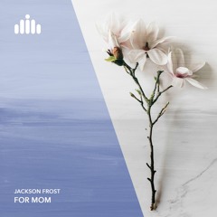Jackson Frost - For Mom [FREE DOWNLOAD]