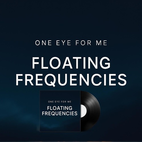 One Eye for Me – Part 6 Floating Frequencies