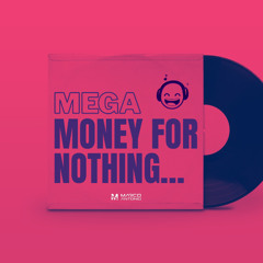 MEGA MONEY FOR NOTHING