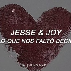 JESSE Y JOY LO QUE NOS FALTO DECIR