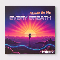 Every breath, every heartbeat