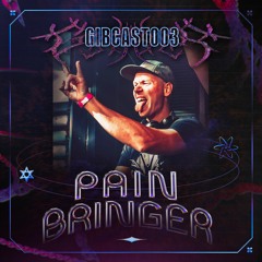 GiBCAST003 - Painbringer