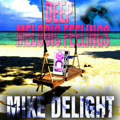 MIKE DELIGHT - DEEP MELODIC FEELINGS (#mixtape)