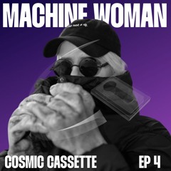 Cosmic Cassette 004: Machine Woman