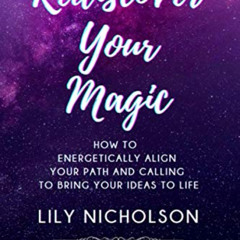[READ] PDF 📋 Rediscover Your Magic: How to Energetically Align Your Path and Calling