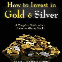 View [EBOOK EPUB KINDLE PDF] How to Invest in Gold and Silver: A Complete Guide with a Focus on Mini