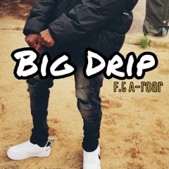 Big Drip f.t A-roar