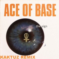 Ace of Base - The Sign (KaktuZ RemiX)free download