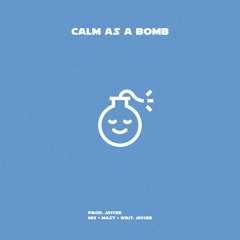Calm As A Bomb (Prod. Jaycee)