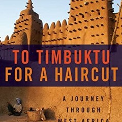 𝗗𝗢𝗪𝗡𝗟𝗢𝗔𝗗 KINDLE 📥 To Timbuktu for a Haircut: A Journey Through West Afric