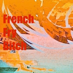 French fry bitch