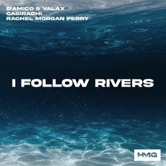 D'Amico & Valax, Casiraghi, Rachel Morgan Perry - I Follow Rivers