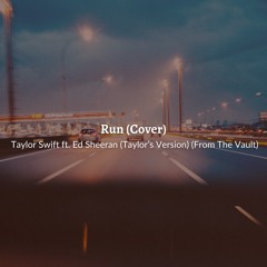 Run (Cover)- Taylor Swift ft. Ed Sheeran (Taylor’s Version)(From The Vault)