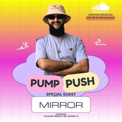 Pump Push Episode #052 - MIRROR