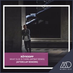 FREE DOWNLOAD: Röyksopp - What Else Is There (ARTBAT Remix) [AFTERCLAP REWORK]