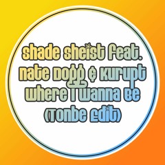 Shade Sheist Feat. Nate Dogg & Kurupt - Where I Wanna Be (Tonbe Edit) - Free Download