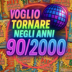 Voglio Tornare Negli Anni 90-2000