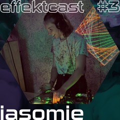 effektcast #3 - iasomie