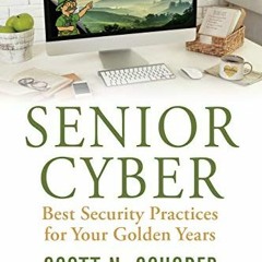 [Access] EPUB KINDLE PDF EBOOK Senior Cyber: Best Security Practices for Your Golden