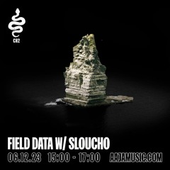 Field Data 008 - with Field Motion & Sloucho (Aaja Radio 06/12/23)
