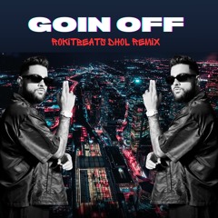 GOIN OFF [DHOL REMIX] - Karan Aujla x Rokitbeats
