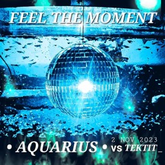 AQUARIUS  Feel The  Moment