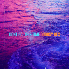 DONT GO, THIS TIME (Prod. by Arcane Beats) (Single)