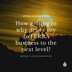 How Getting To Why Drove My DoTERRA Business To The Next Level