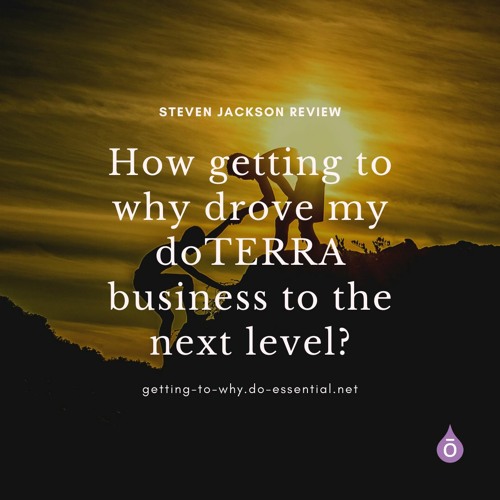How Getting To Why Drove My DoTERRA Business To The Next Level