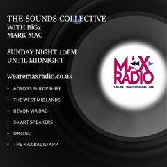 THE SOUNDS COLLECTIVE SHOW WITH MARK MAC AND BIGZ ON MAX RADIO