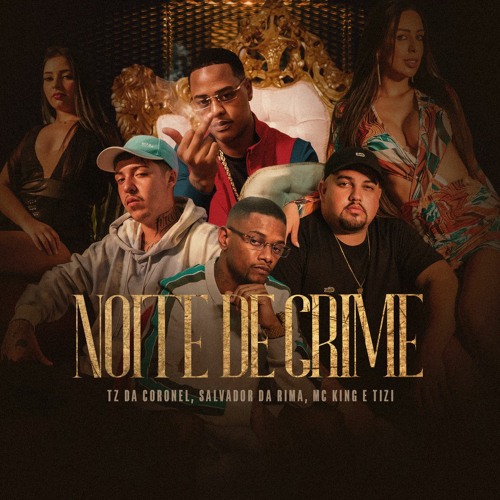 NOITE DE CRIME | TZ da Coronel, Salvador da Rima, Tizi e MC King