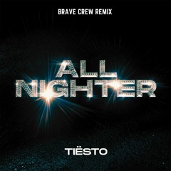 Tiesto - All Nighter (BRAVE CREW Remix)
