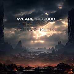 WEARETHEGOOD - The Dark (Corvø Remix)
