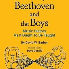 PDF [READ] 💖 Bach, Beethoven, and the Boys: Music History As It Ought to Be Taught (Indent Pub