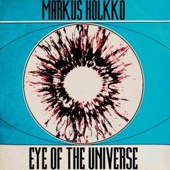 Markus Holkko 'Eye of the Universe' LP Snippets