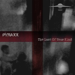 Pyraxx - The Last Of Your Kind (Snippet)