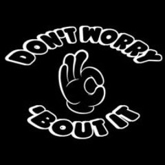 Dont worry about it - (Demo)