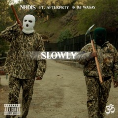 SLOWLY FT. AFTERPRTY & DJ WASAY