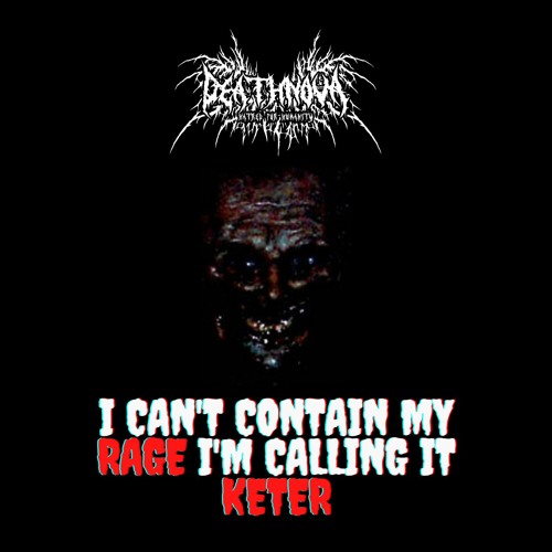 I Can't Contain My Rage I'm Calling It Keter