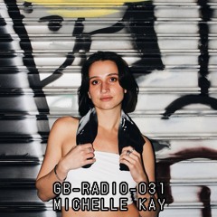 GB-RADIO-031: MICHELLE KAY