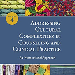 GET PDF 📒 Addressing Cultural Complexities in Counseling and Clinical Practice: An I