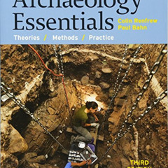 [Get] EBOOK 💓 Archaeology Essentials: Theories, Methods, and Practice by  Colin Renf